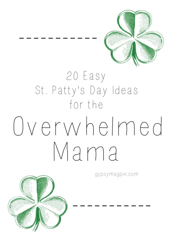 20 Easy St. Patty's Day Ideas for the Overwhelmed Mama | Gypsy Magpie
