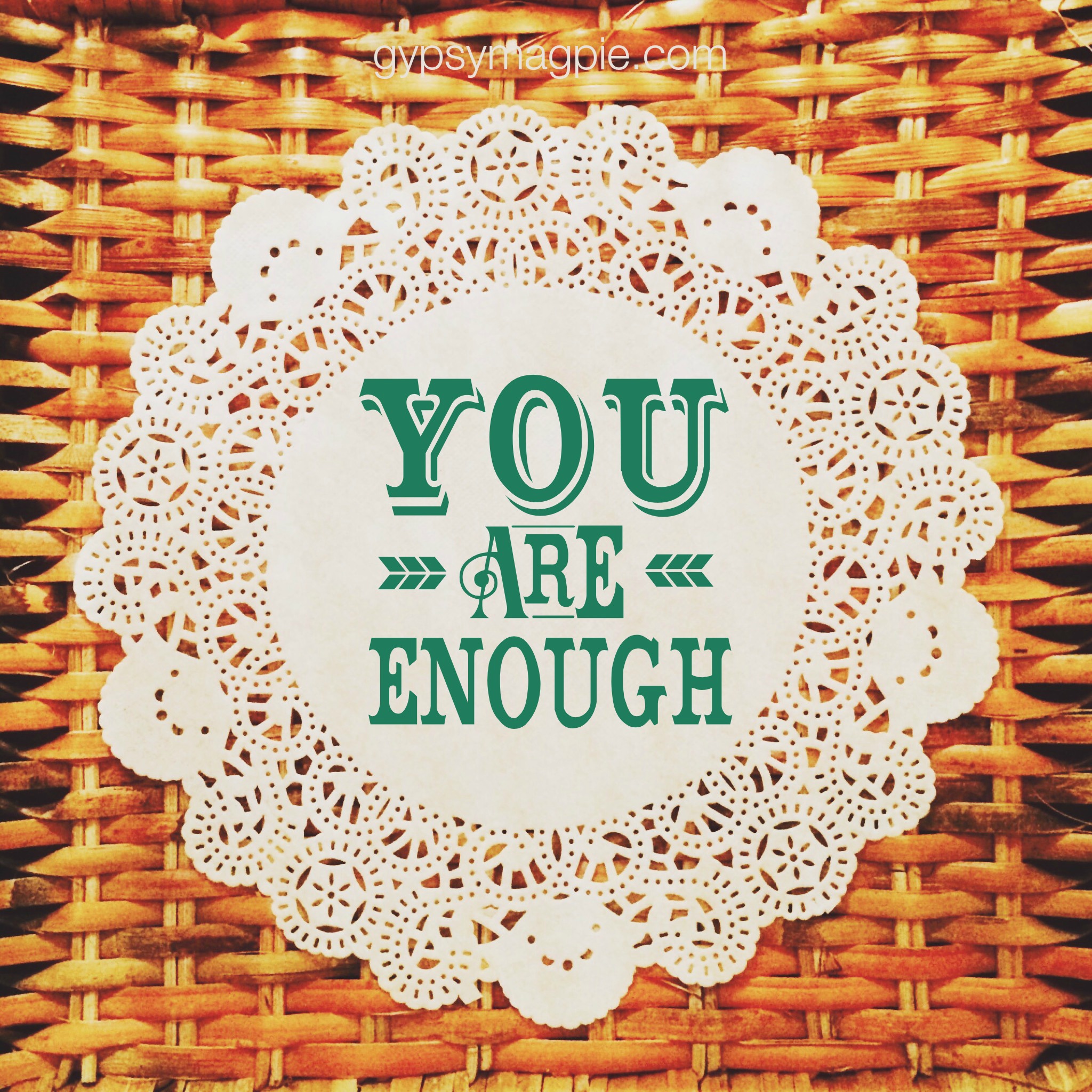 You are Enough {Gypsy Magpie}