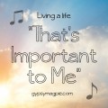 Living a Life that's Important to Me {Gypsy Magpie}