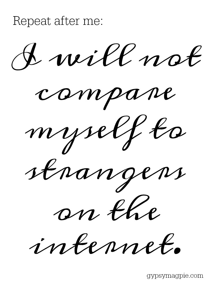 Repeat after me: I will not compare myself to strangers on the internet | Gypsy Magpie