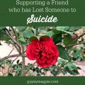 Supporting a friend who has lost someone to suicide. Be there, my friends. Just be there. | Gypsy Magpie