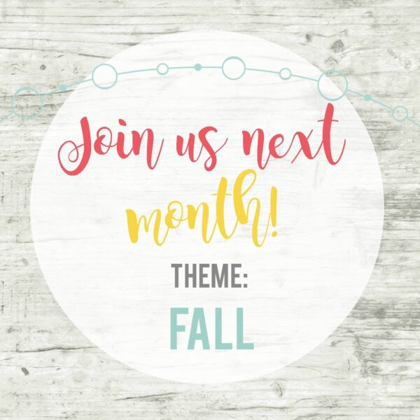 Join us next month for Inspire My Creativity! The theme is FALL!
