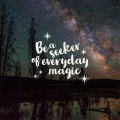 Be a seeker of everyday magic | Gypsy Magpie